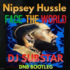Nipsey Hussle-FACE THE WORLD (DJ SUBSTAR BOOTLEG FREE DOWNLOAD)