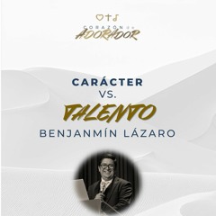 09 | Benjamin Lázaro | Carácter vs. talento | Corazón de adorador 2024