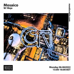 Mosaico w/ WAJE [at] Noods Radio