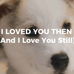 I LOVED YOU THEN (And I Love You Still).mp3