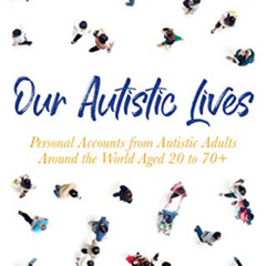 [GET] KINDLE ☑️ Our Autistic Lives: Personal Accounts from Autistic Adults Around the