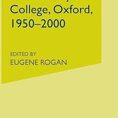 ⚡PDF⚡ The History of St Antony's College, Oxford, 1950-2000 (St. Antony's Series)
