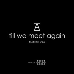 alffy rev - till we meet again feat little linka (dewananckp remix)