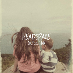 Headspace (July 2025 Mix)