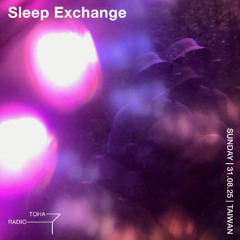 Sleep Exchange @ TOHA Radio 2025.08.31