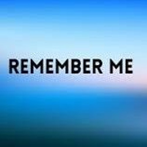 REMEMBER ME!!!!