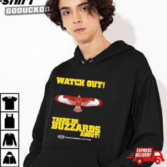 Watch Out There's Buzzards About Shirt