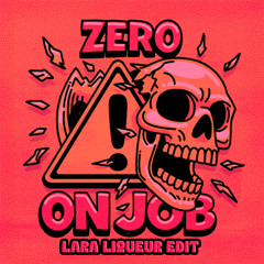 Zero (UK) - On Job (Lara Liqueur Edit)