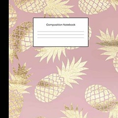 View [KINDLE PDF EBOOK EPUB] Composition Notebooks: Pink Gold Pineapples Wide Ruled B