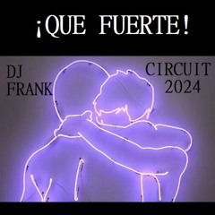 DJ FRANK - ¡Qué Fuerte! Circuit PVT 2024