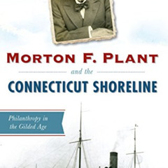 READ PDF 💑 Morton F. Plant and the Connecticut Shoreline: Philanthropy in the Gilded