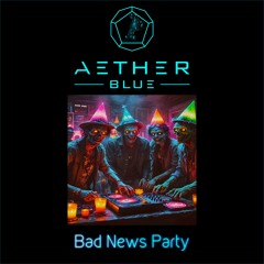 Aether Blue - Bad News Party