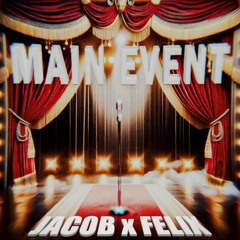 Main Event - Jacob x Felix