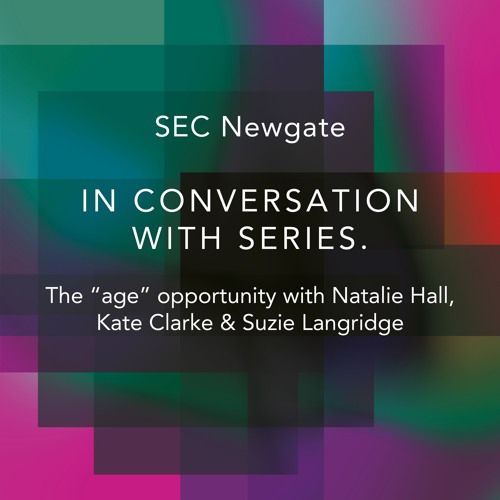 In Conversation With Series - The “age” opportunity with Natalie Hall, Kate Clarke & Suzie Langridge