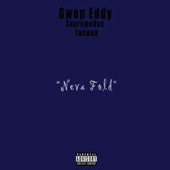 Neva Fold (feat. Gwop Eddy & Yahweh)