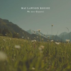 Mai Lawson Rossie - We Are Gayatri