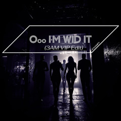 Ooo I'm wid it (3AM VIP Edit)