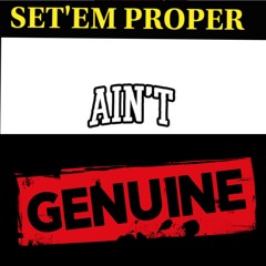 AIN'T GENUINE - SET'EM PROPER