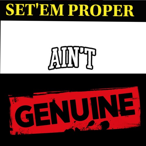 AIN'T GENUINE - SET'EM PROPER