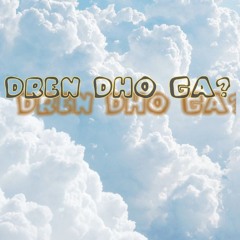 Dren Dho Ga-Sonam Dorji (prod.unique tunes)