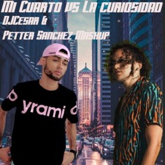 Mi Cuarto Vs La Curiosdad @djcesard and @PetterSanchez