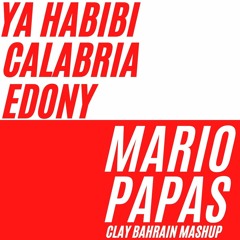 Ya Habibi X Calabria X Edony (Mario Papas | Clay Bahrain Mashup)