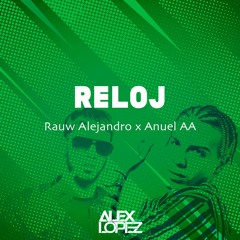 Rauw Alejandro X Anuel AA - Reloj (REMIX ALEX LOPEZ 2021)[FREE DOWNLOAD]
