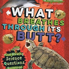 VIEW PDF EBOOK EPUB KINDLE What Breathes Through Its Butt?: Mind-Blowing Science Questions Answered