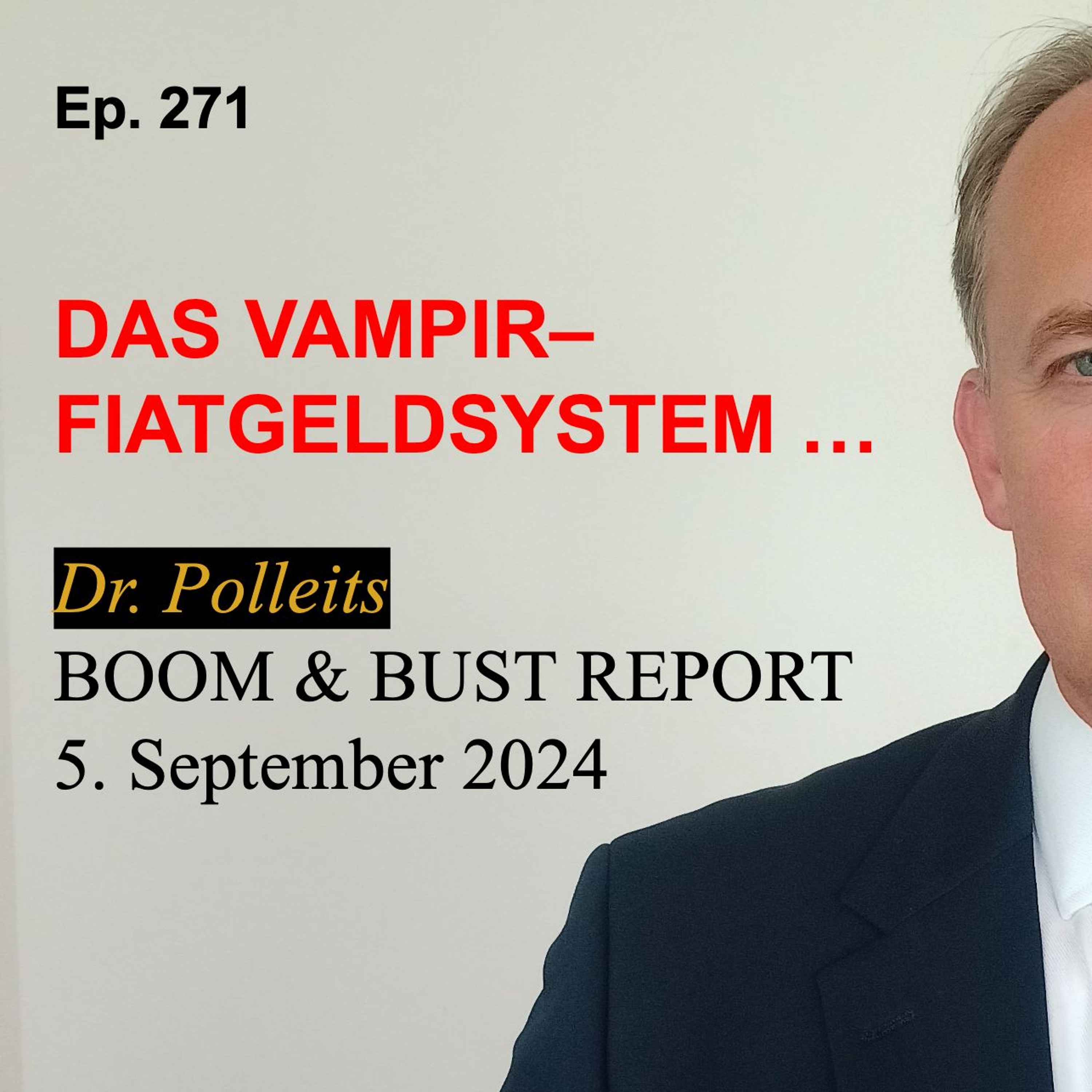 Ep. 271 | DAS VAMPIR-FIATGELDSYSTEM … DR. POLLEITS BOOM & BUST REPORT NR. 12, 5. SEPTEMBER 2024