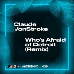 Claude VonStroke - Who's Afraid of Detroit (Lebedeff, Andrienko & KOFA Remix)