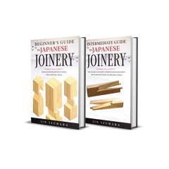 ⚡Read🔥PDF Japanese Joinery: Beginner + Intermediate Guide to Japanese Joinery: 2-in-1 Japanese