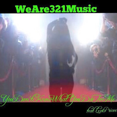 You Dont Know What You Do 2 Me   WeAre321Music FLYNTDominick