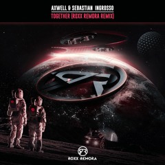 Axwell & Sebastian Ingrosso - Together (Roxx Remora Remix)| #FREE DOWNLOAD