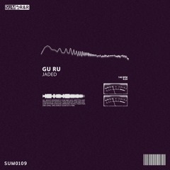 Gu Ru - Jaded //SUM0109