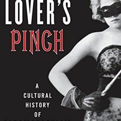 [ACCESS] [KINDLE PDF EBOOK EPUB] A Lover's Pinch: A Cultural History of Sadomasochism