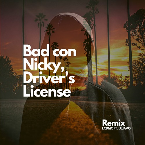 Driver's License, Bad Con Nicky - Remix (LUJAVO Ft. LCDMC)