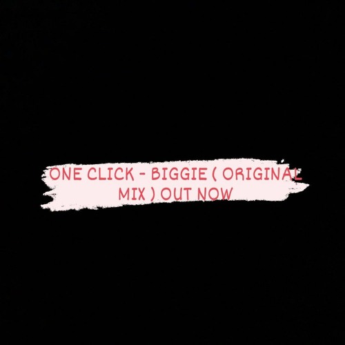 ONE CLICK - BIGGIE ( ORIGINAL MIX ) OUT NOW