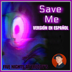 FNAF SONG - Save Me (Ft. Chris Commisso) (Cover en Español)