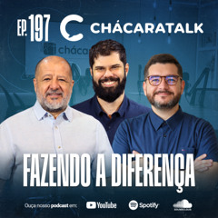 ChácaraTalk 197 | Ainda estamos aqui – Fazendo a diferença