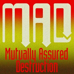 MAD: Mutually Assured Destruction