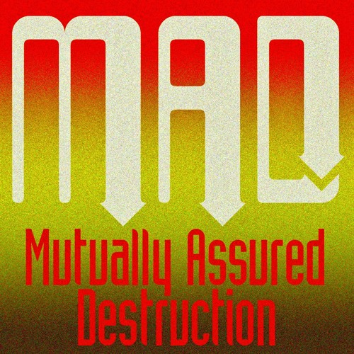 MAD: Mutually Assured Destruction