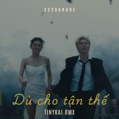 Dù cho tận thế (tinykai rmx)