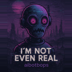 I'm not Even Real