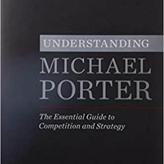READ DOWNLOAD$# Understanding Michael Porter: The Essential Guide to Competition and Strategy ^#DOWN