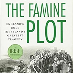 P.D.F. ⚡️ DOWNLOAD The Famine Plot: England's Role in Ireland's Greatest Tragedy Full Books