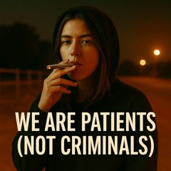 We Are Patients (Not Criminals)