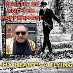 My Heart's A Flying - Plastic Ep & The Poppermost