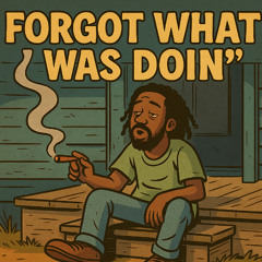 Forgot What I Was Doin’