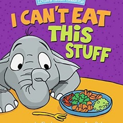 Read ❤️ PDF I Can't Eat This Stuff (How to Get Your Toddler to Eat Their Vegetables) by  Liz Fle