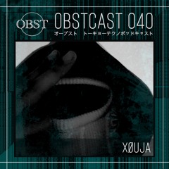 OBSTCAST 040 >>> XØUJA